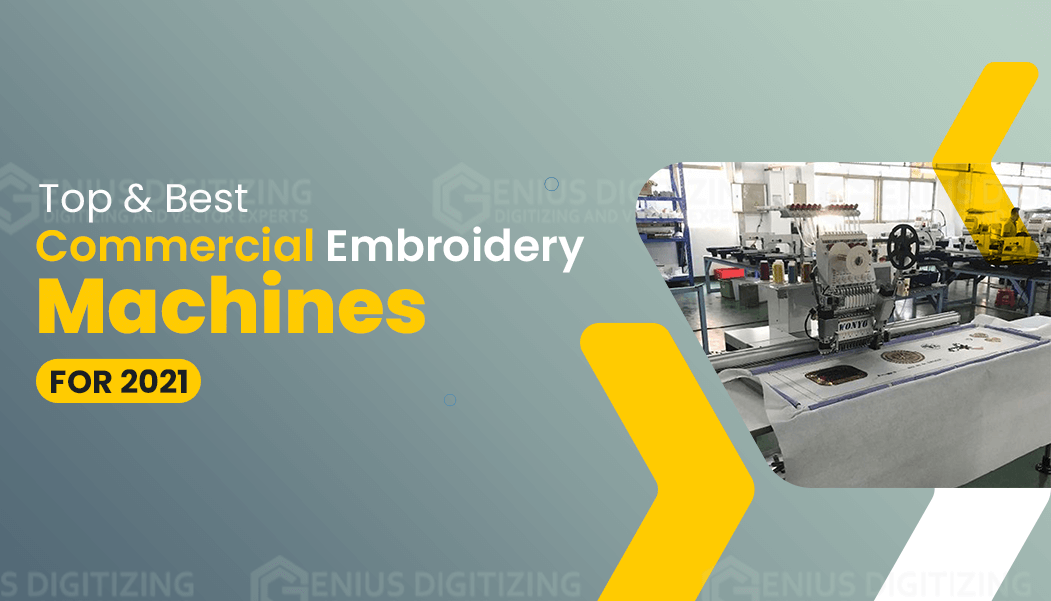 Top and Best Commercial Embroidery Machines For 2022
