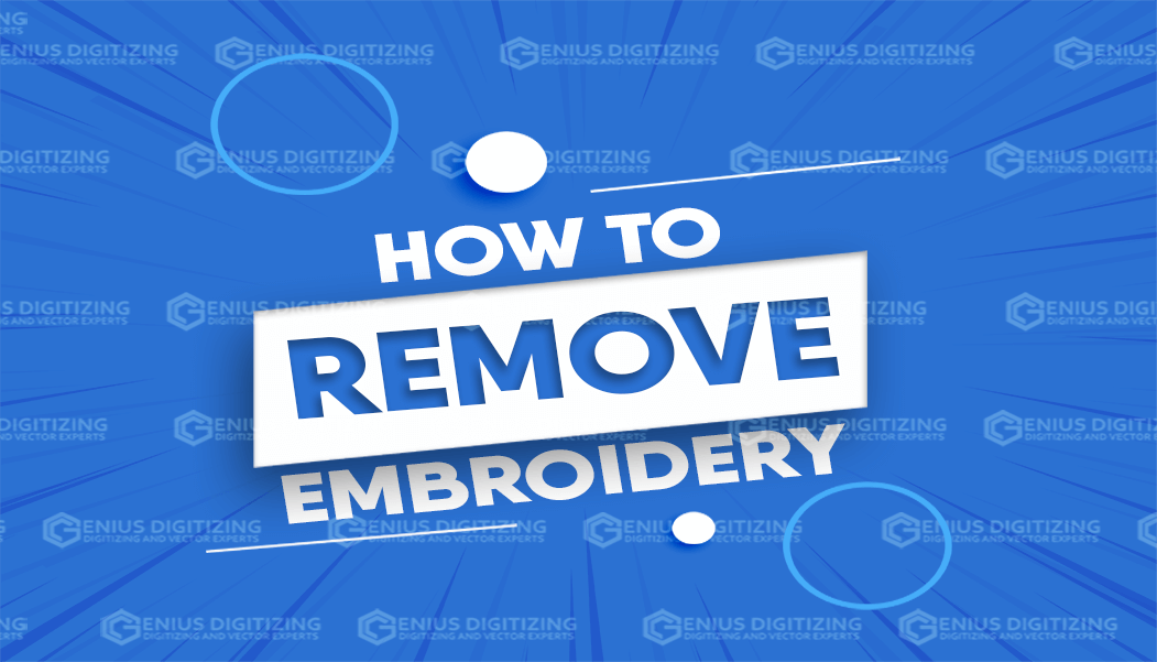 How to Remove Embroidery Step-by-step Guide?